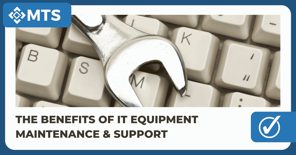 Blog Featured Image for The Benefits of IT Equipment Maintenance & Support