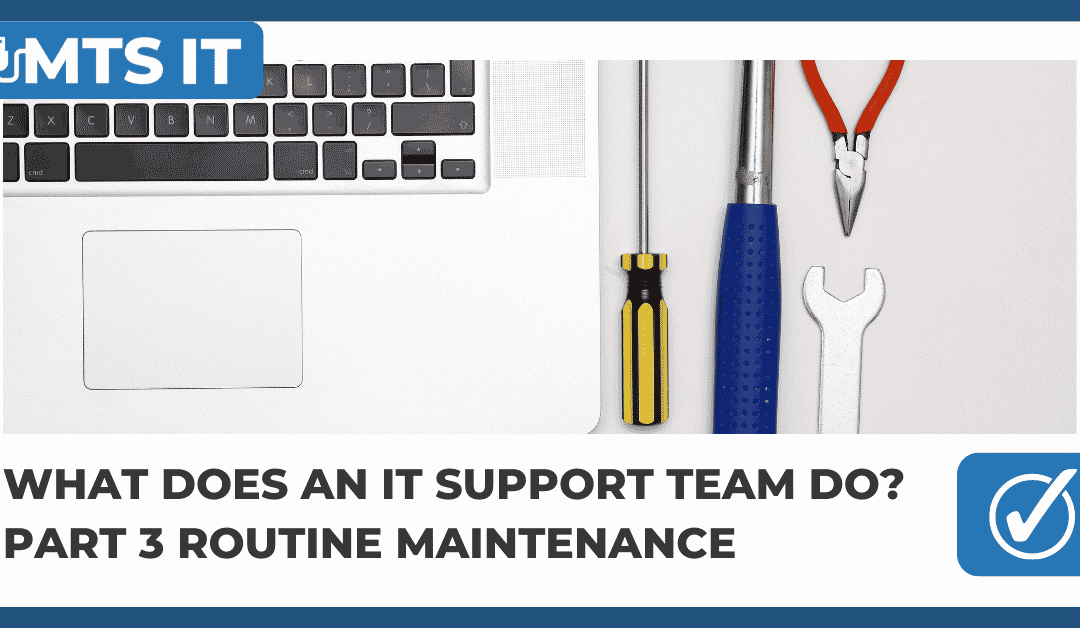 What does an IT support team do? Part 3 Routine Maintenance