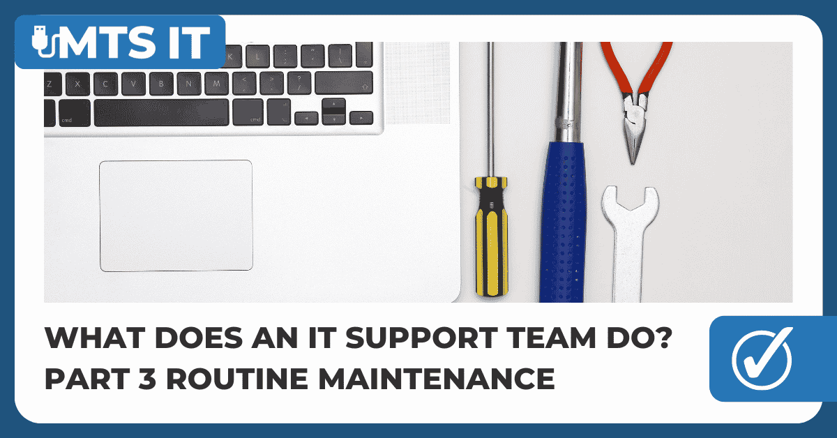 Blog Featured Image for What does an IT support team do? Part 3 Routine Maintenance
