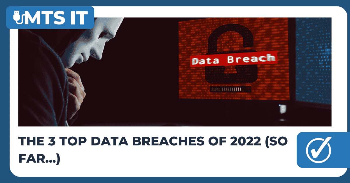 Blog Featured Image for The 3 Top Data Breaches of 2022 (So Far…)