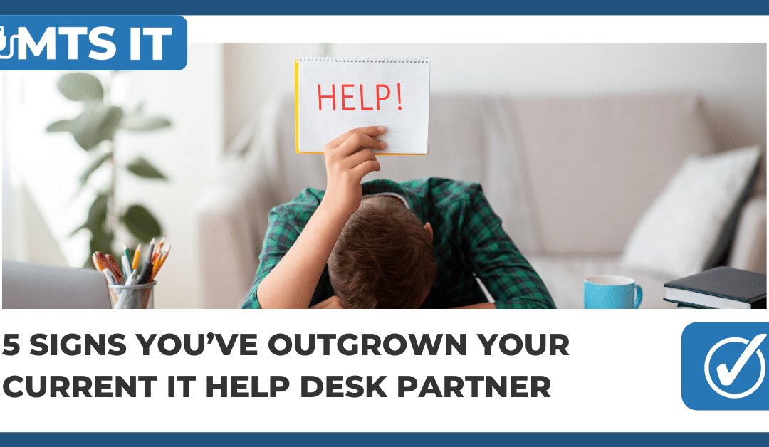 5 Signs You’ve Outgrown Your Current IT Help Desk Partner