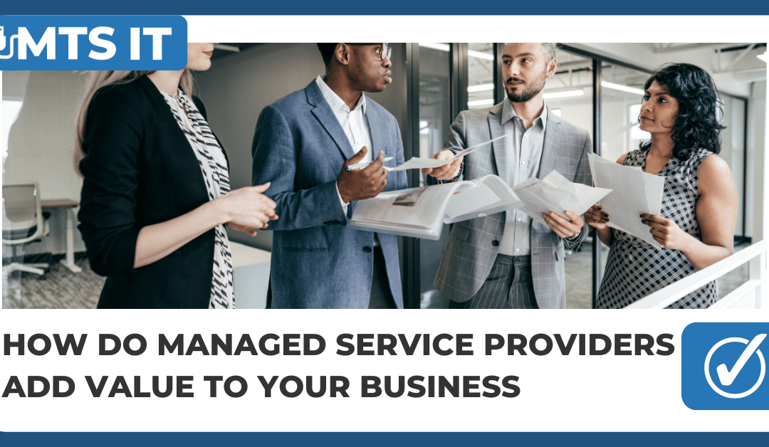How do Managed Service Providers Add Value to Your Business