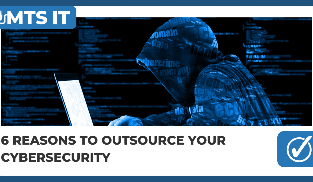 6 Reasons To Outsource Your Cybersecurity